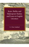 Keats Shelley and Shakespeare Studies and Essays in English Literature