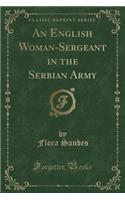 An English Woman-Sergeant in the Serbian Army (Classic Reprint)