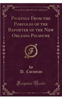 Pickings from the Porfolio of the Reporter of the New Orleans Picayune (Classic Reprint)