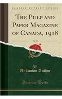 The Pulp and Paper Magazine of Canada, 1918, Vol. 17 (Classic Reprint)