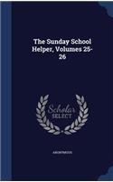 The Sunday School Helper, Volumes 25-26: (English)