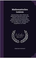 Mathematisches Lexicon: Darinnen Die in Allen Theilen Der Mathematik Ublichen Kunst-Worter Erklaret, Und Zur Historie Der Mathematischen Wissenschaften Dienliche Nachrichte