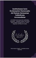 Institutiones Iuris Ecclesiastici Universalis Ad Statum Germaniae Catholicum Accomodatae: Ex Celeberrimis Huius Aevi Authoribus Praecipue ... Barthelii Scriptis Tam Editis Quam Ineditis Haustae AC in V. Libros Digestae. de Rebus Et Iuribu