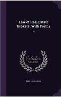 Law of Real Estate Brokers; With Forms ..