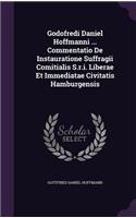 Godofredi Daniel Hoffmanni ... Commentatio de Instauratione Suffragii Comitialis S.R.I. Liberae Et Immediatae Civitatis Hamburgensis