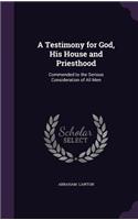 A Testimony for God, His House and Priesthood