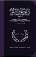 A Collection of the Several Petitions, Representations and Answers of the States and of the Royal Court of Jersey: Relative to Political Differences, Comprehending Transactions from the Year 1779 to 1788, Both Included, Together with the Orders of His Maj