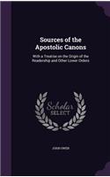 Sources of the Apostolic Canons: With a Treatise on the Origin of the Readership and Other Lower Orders