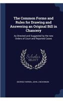 The Common Forms and Rules for Drawing and Answering an Original Bill in Chancery