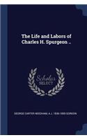 The Life and Labors of Charles H. Spurgeon ..