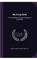 My Scrap Book: Or Rough Notes on Indian Zoology and Ornithology