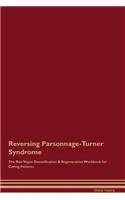 Reversing Parsonnage-Turner Syndrome The Raw Vegan Detoxification & Regeneration Workbook for Curing Patients