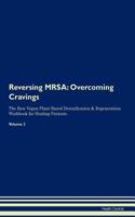 Reversing MRSA: Overcoming Cravings The Raw Vegan Plant-Based Detoxification & Regeneration Workbook for Healing Patients. Volume 3