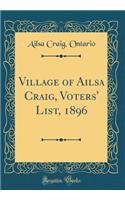 Village of Ailsa Craig, Voters' List, 1896 (Classic Reprint)