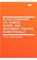 Black Diamonds; Or, Humor, Satire, and Sentiment, Treated Scientifically