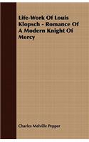 Life-Work Of Louis Klopsch - Romance Of A Modern Knight Of Mercy