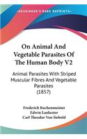 On Animal And Vegetable Parasites Of The Human Body V2
