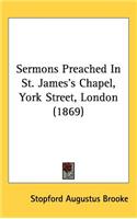 Sermons Preached In St. James's Chapel, York Street, London (1869)