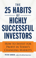 25 Habits of Highly Successful Investors: How to Invest for Profit in Today's Changing Markets