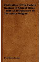 Civilization of the Eastern Iranians in Ancient Times - With an Introduction to the Avesta Religion