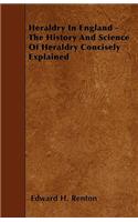 Heraldry In England - The History And Science Of Heraldry Concisely Explained