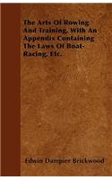 The Arts Of Rowing And Training, With An Appendix Containing The Laws Of Boat-Racing, Etc.
