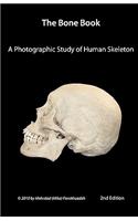 The Bone Book: Second Edition: A Photographic Study of the Human Skeleton: Second Edition: A Photographic Study of the Human Skeleton