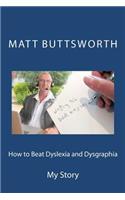 How to Beat Dyslexia and Dysgraphia: My Story