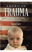 American Trauma: Americas Silent War on Children