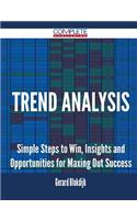 Trend Analysis - Simple Steps to Win, Insights and Opportunities for Maxing Out Success