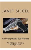 An Unexpected Eye Witness: An Intriguing Mystery in Larger Print.