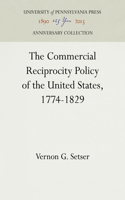 Commercial Reciprocity Policy of the United States, 1774-1829