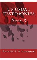 Unusual Testimonies: Part 3
