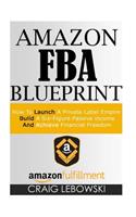 Amazon FBA Blueprint: How To Launch A Private Label Empire, Build A Six-Figure Passive income, And Achieve Financial Freedom(English)
