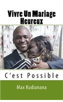 Vivre Un Mariage Heureux: C'Est Possible(French)