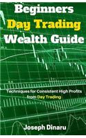 Beginners Day Trading Wealth Guide: Techniques for Consistent High Profits from Day Trading(English)