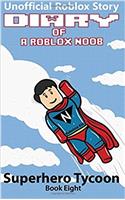 Diary of a Roblox Noob: Superhero Tycoon: Volume 8 (Roblox Noob Diaries)