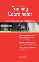 Training Coordinator Red-Hot Career Self Assessment Guide; 1184 Real Interview Q