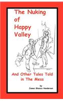 Nuking of Happy Valley and Other Tales Told in the Mess