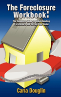 Foreclosure Workbook: The Complete Guide to Understanding Foreclosure and Saving Your Home