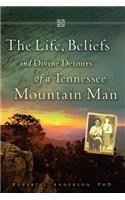 The Life, Beliefs and Divine Detours of a Tennessee Mountain Man