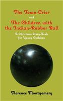 Town Crier, to Which is Added, The Children With the Indian-Rubber Ball