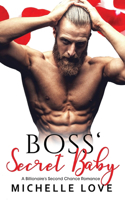 Boss' Secret Baby: A Billionaire's Second Chance Romance