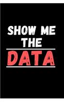 Show me the Data: College Ruled Notebook To Write in - Diary With A Funny Quote - Data Nerd Behavior Analyst Statistics Scientist Notebook