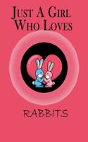 Just A Girl Who Loves Rabbits