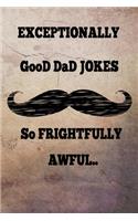 Exceptionally GooD Dad Jokes: Hundreds of Exceptionally jokes, hilarious Jokes, foxy riddles, and school jokes, Knock Knock Jokes (So frightfully awful)