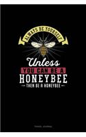 Always Be Yourself Unless You Can Be A Honeybee Then Be A Honeybee