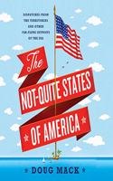 Not-Quite States of America: Dispatches from the Territories and Other Far-Flung Outposts of the USA