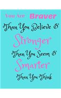 You Are Braver Than You Believe and Stronger Than You Seem and Smarter Than You Think
