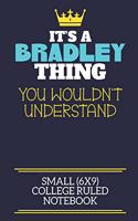 It's A Bradley Thing You Wouldn't Understand Small (6x9) College Ruled Notebook